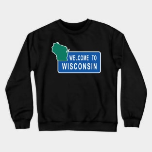 Wisconsin Welcome to Wisconsin Road Sign Crewneck Sweatshirt